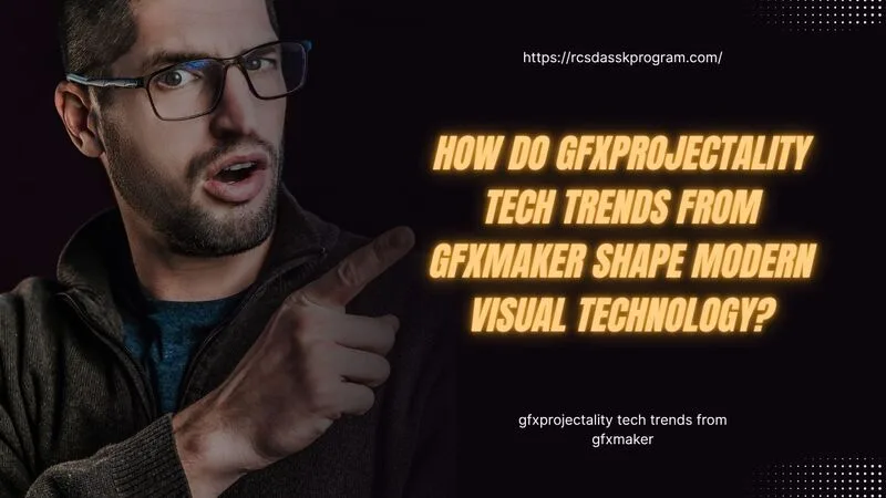 gfxprojectality tech trends from gfxmaker